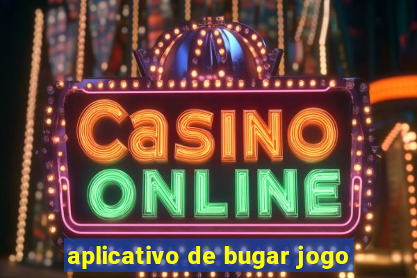 aplicativo de bugar jogo